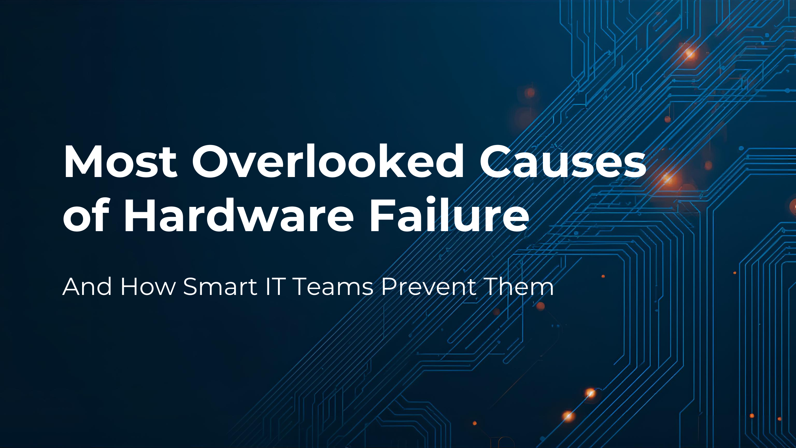 The Most Overlooked Causes of Hardware Failure (And How Smart IT Teams Prevent Them)