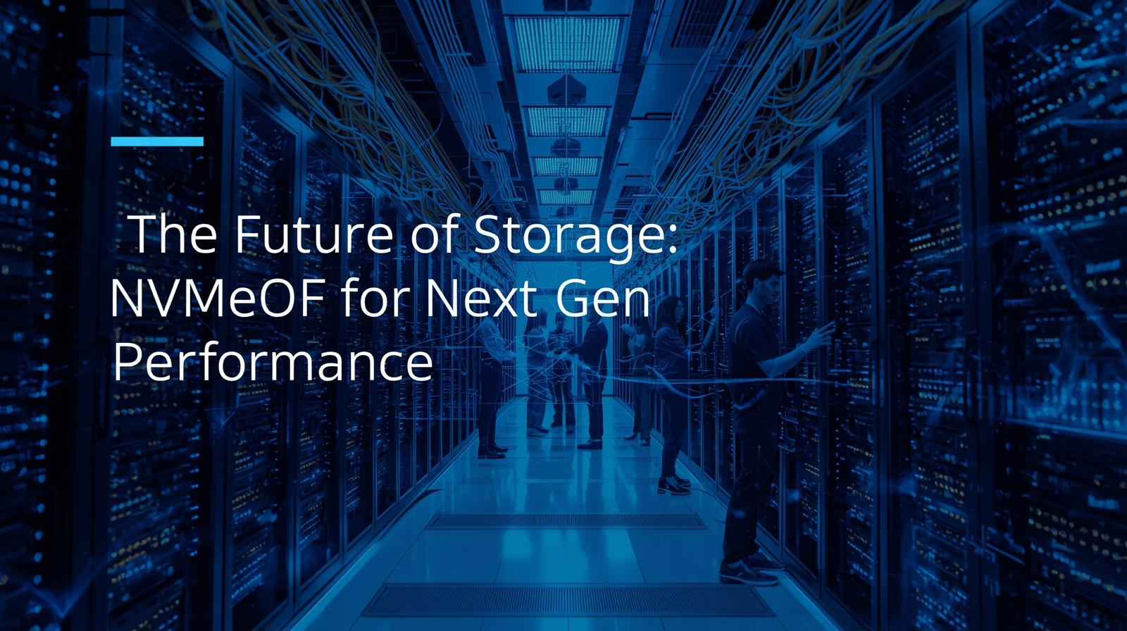 The Future of Storage: NVMe-oF for Next-Gen Performance